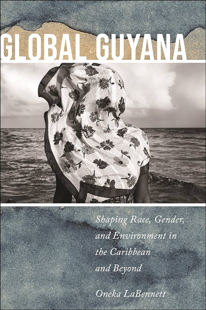 Global Guyana // Shaping Race, Gender, and Environment in the Caribbean and Beyond