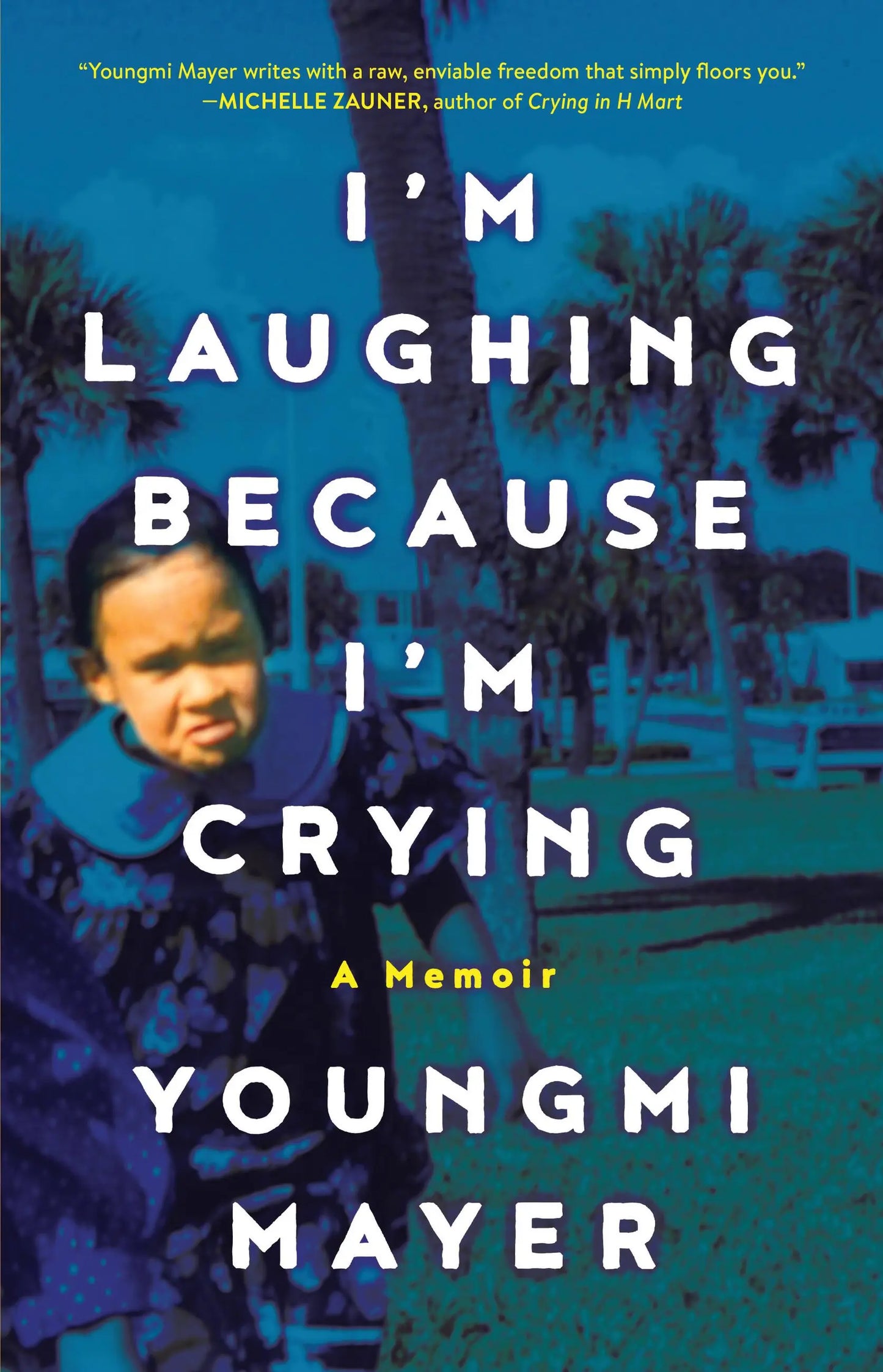 I'm Laughing Because I'm Crying // A Memoir