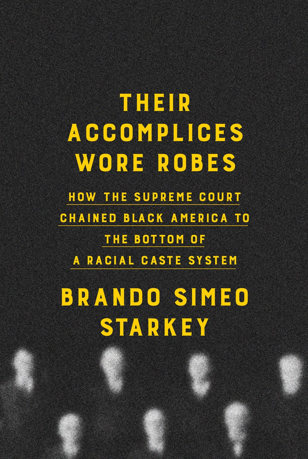 Their Accomplices Wore Robes // How the Supreme Court Chained Black America to the Bottom of a Racial Caste System