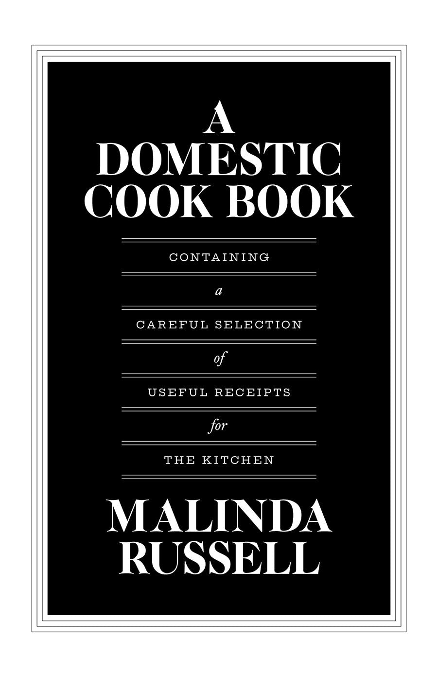 A Domestic Cook Book // Containing a Careful Selection of Useful Receipts for the Kitchen