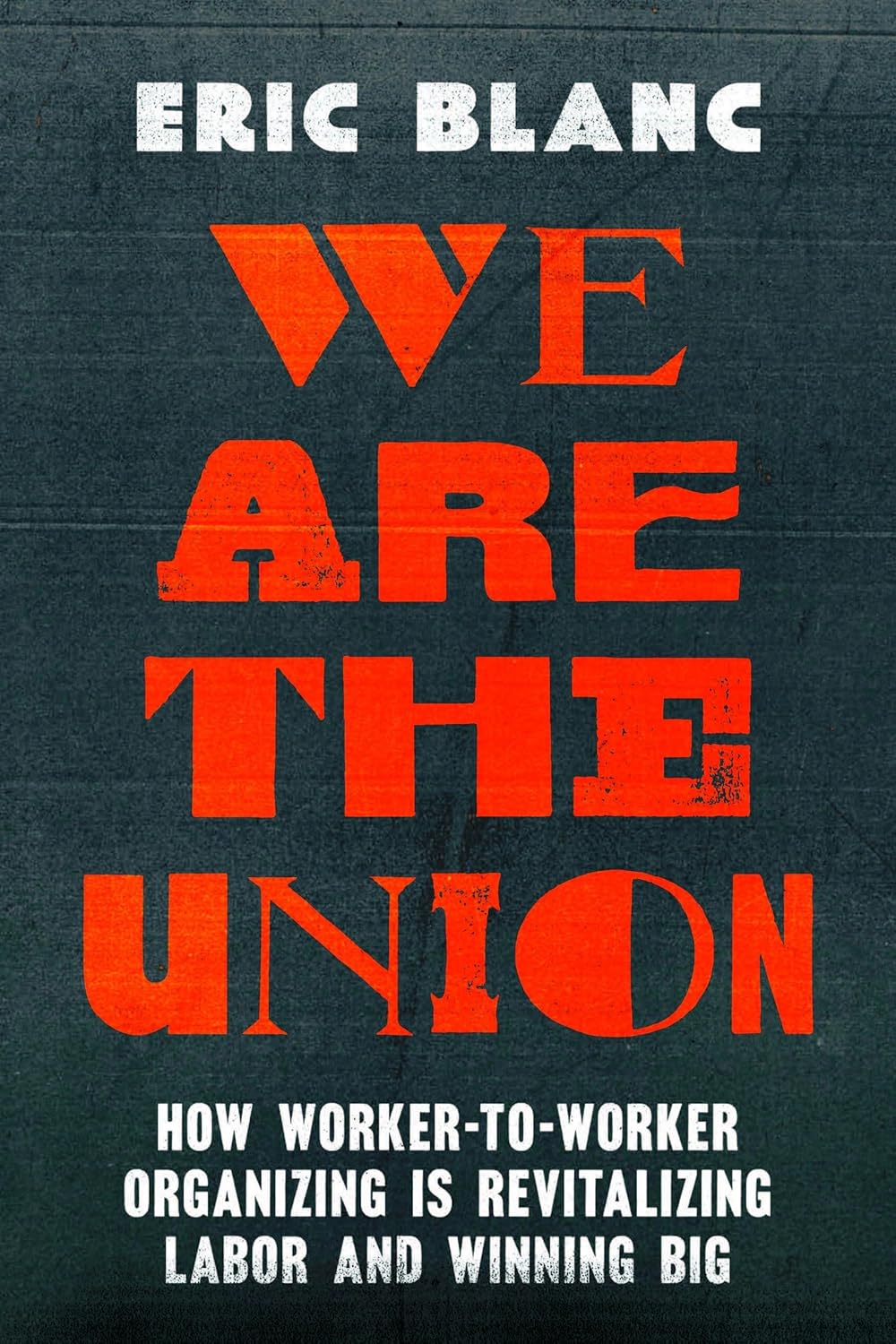 We Are the Union // How Worker-To-Worker Organizing Is Revitalizing Labor and Winning Big