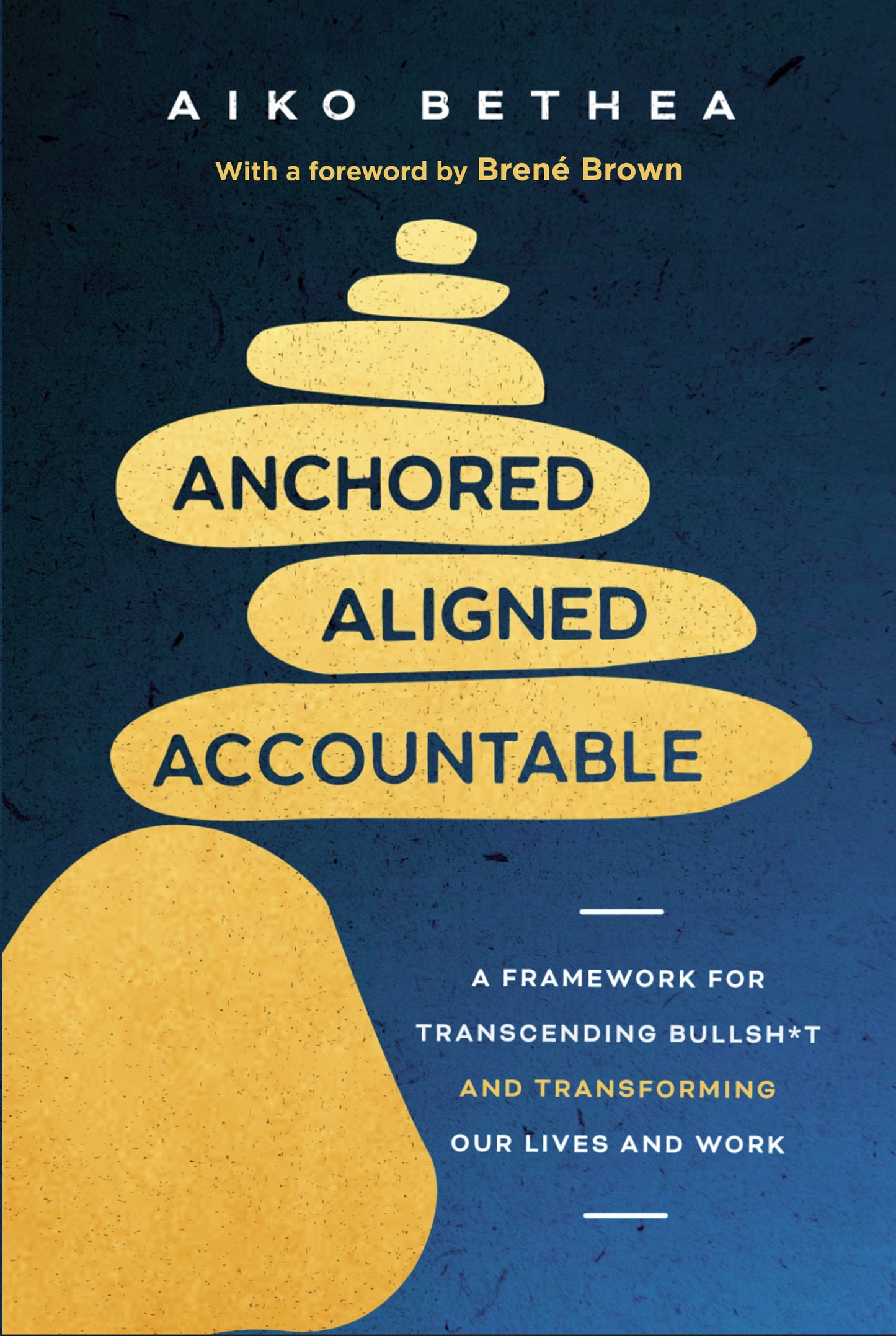 Anchored Aligned Accountable // A Framework for Transcending Bullsh*t and Transforming Our Lives and Work (Pre-Order, April 21 2026)