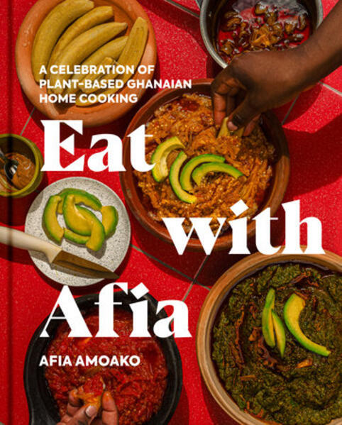 Eat with Afia // A Celebration of Plant-Based Ghanaian Cooking (Pre-order, Aug 18 2026)