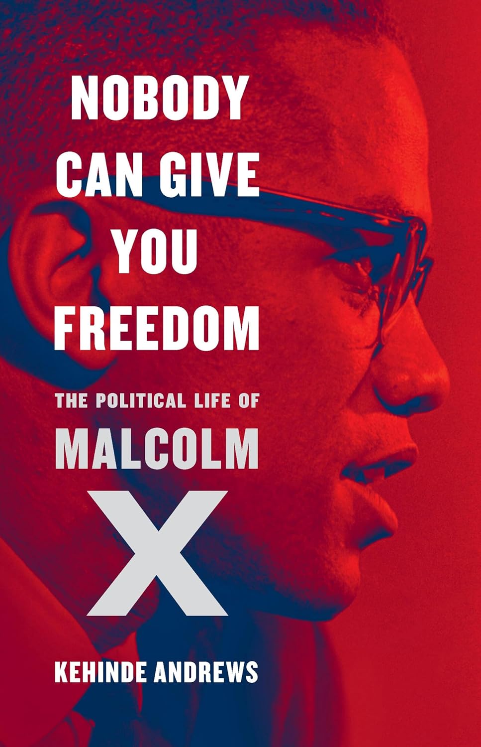 Nobody Can Give You Freedom // The Political Life of Malcolm X (Pre-Order, Sep 9 2025)