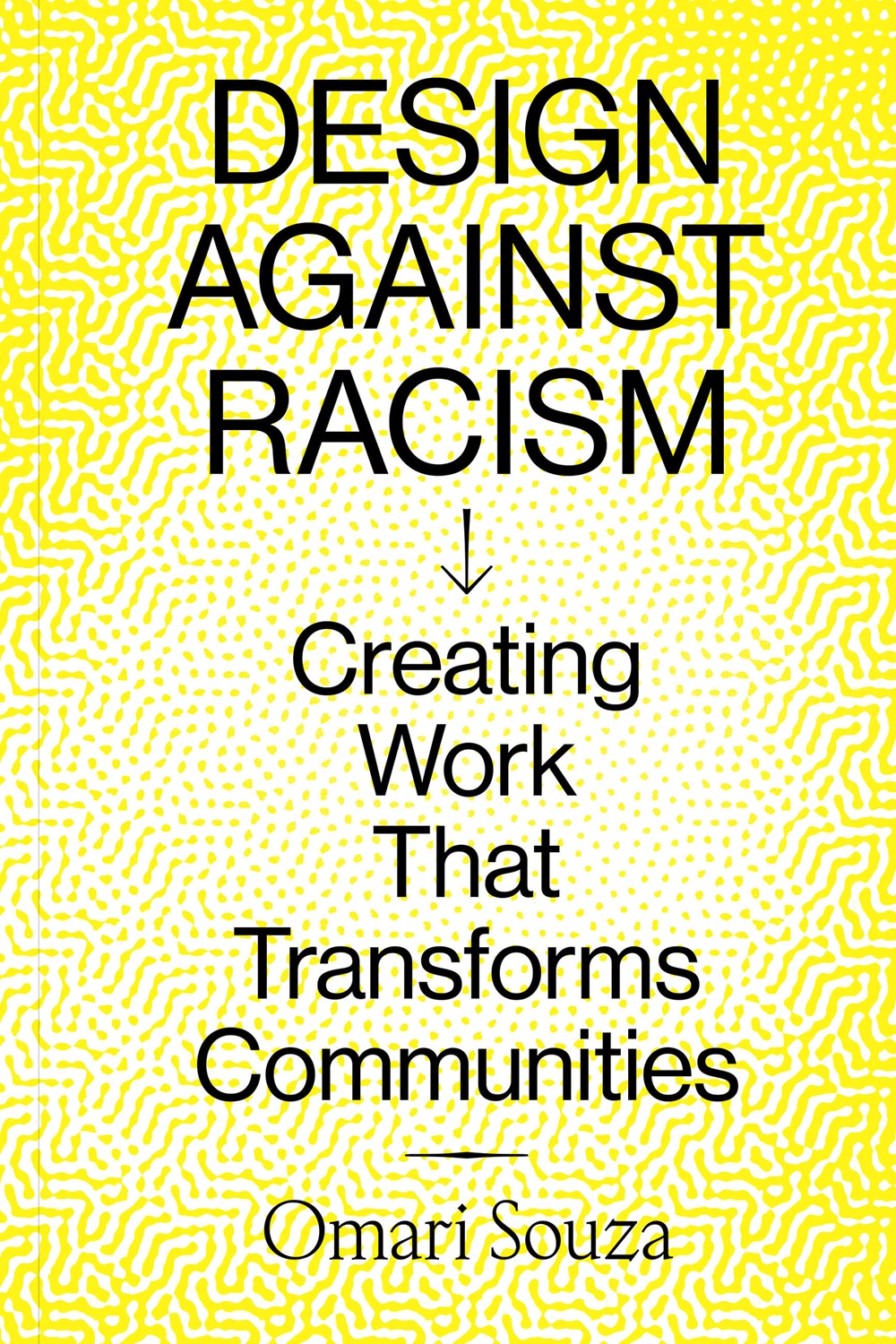 Design Against Racism // Creating Work That Transforms Communities (Pre-order, Oct 7 2025)