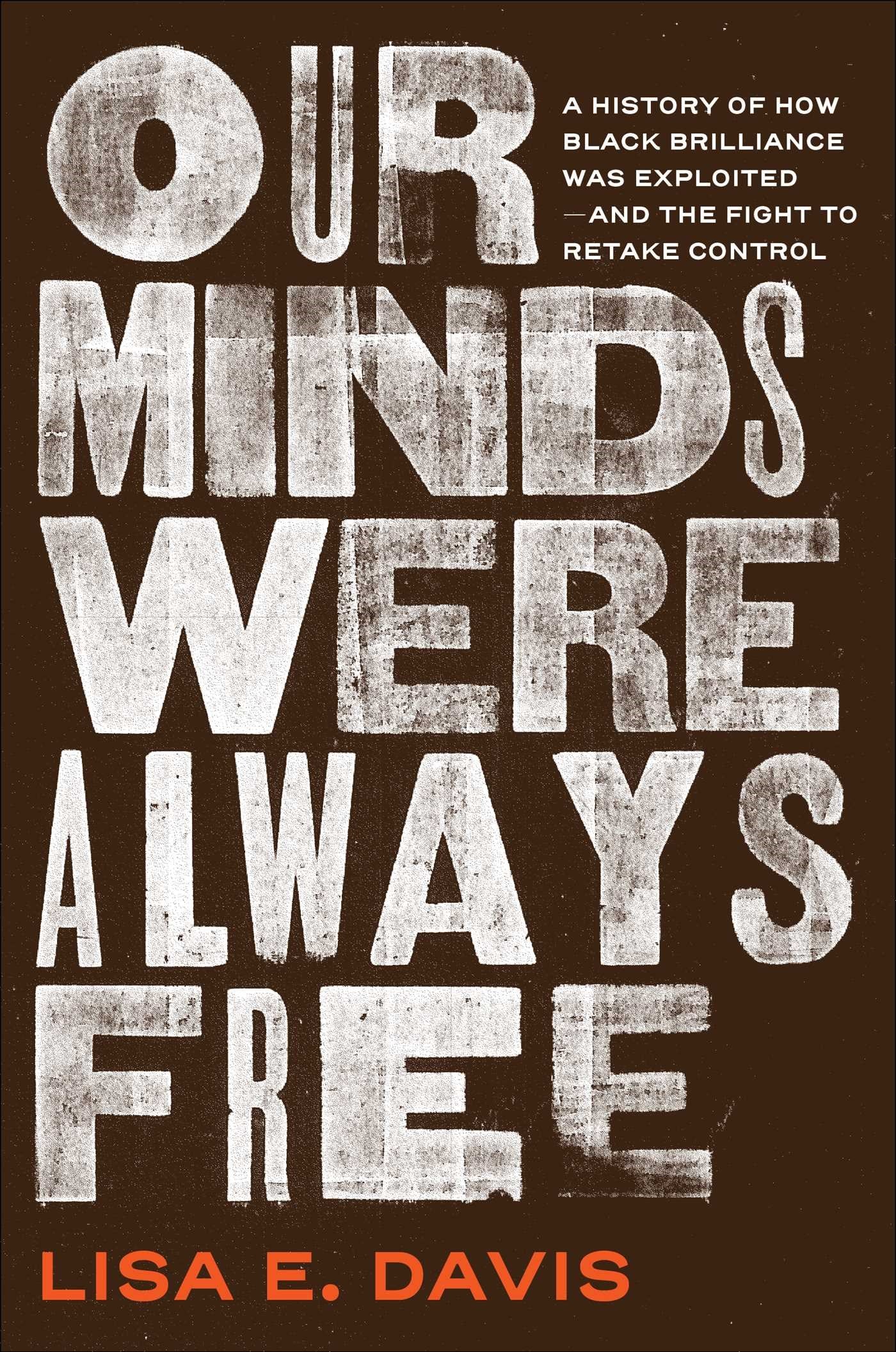 Our Minds Were Always Free // A History of How Black Brilliance Was Exploited—and the Fight to Retake Control (Pre-order, May 19 2026)
