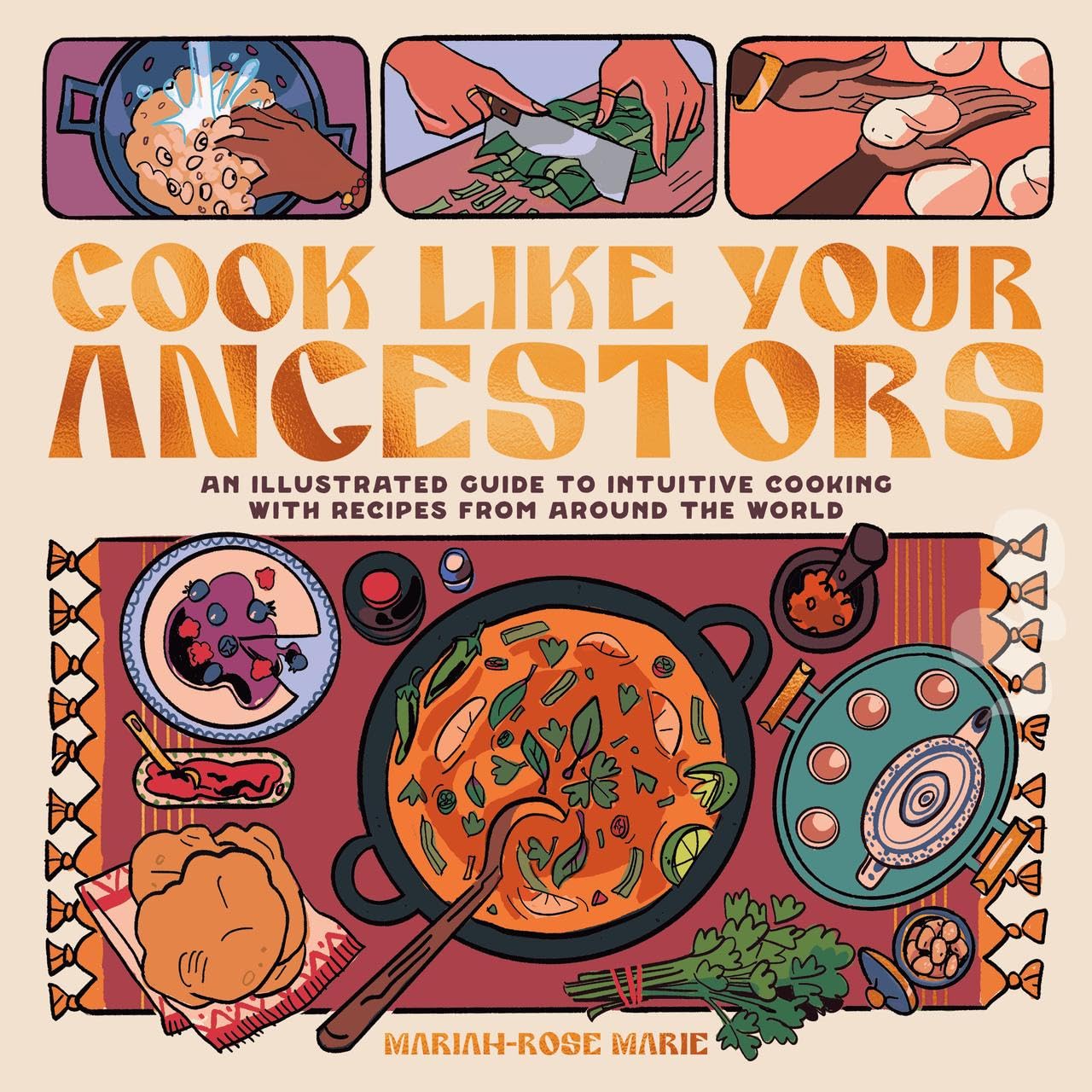 Cook Like Your Ancestors // An Illustrated Guide to Intuitive Cooking with Recipes from Around the World