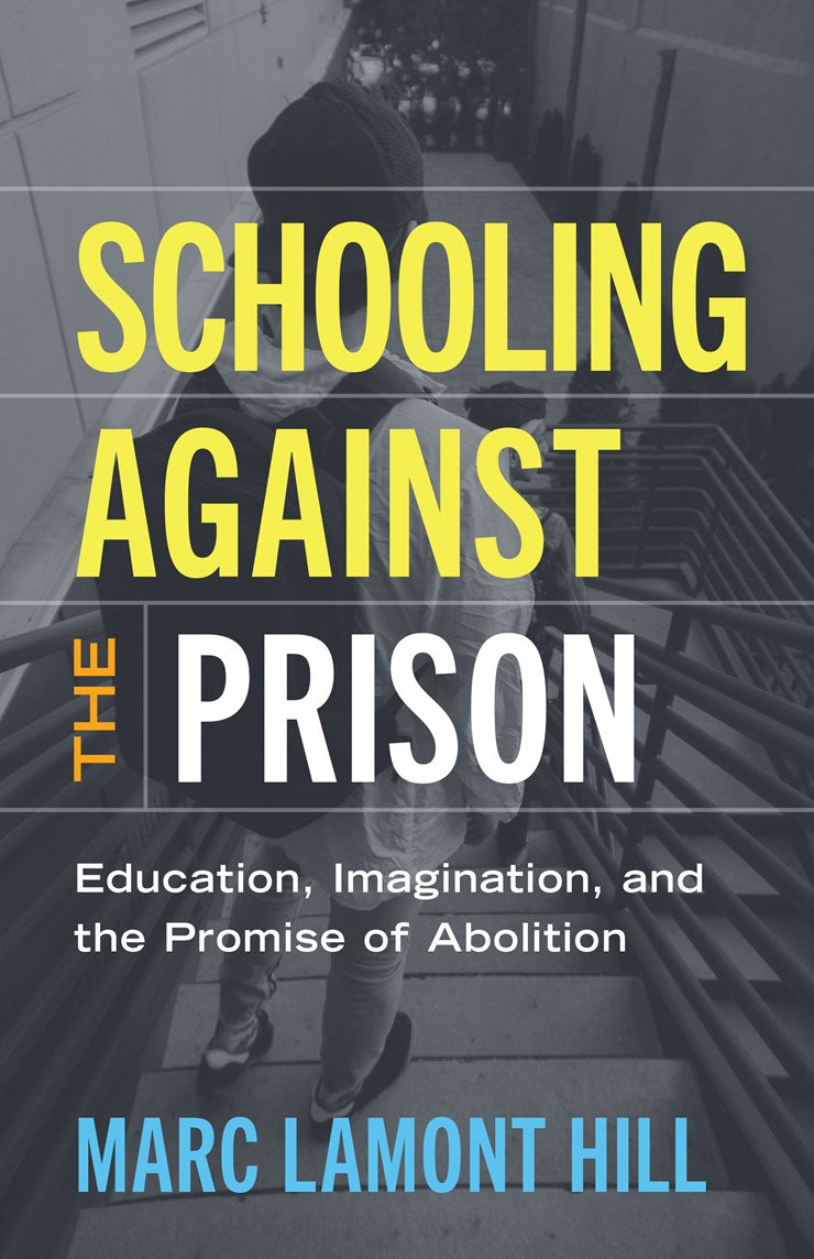 Schooling Against the Prison // Education, Imagination, and the Promise of Abolition (Pre-order, Nov 17 2026)