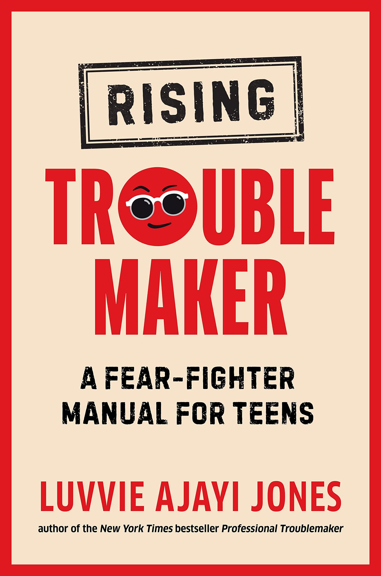 Rising Troublemaker // A Fear-Fighter Manual for Teens