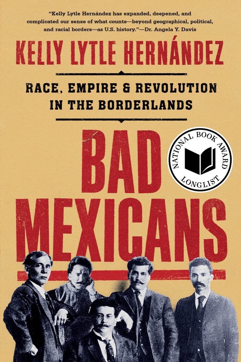 Bad Mexicans // Race, Empire, and Revolution in the Borderlands
