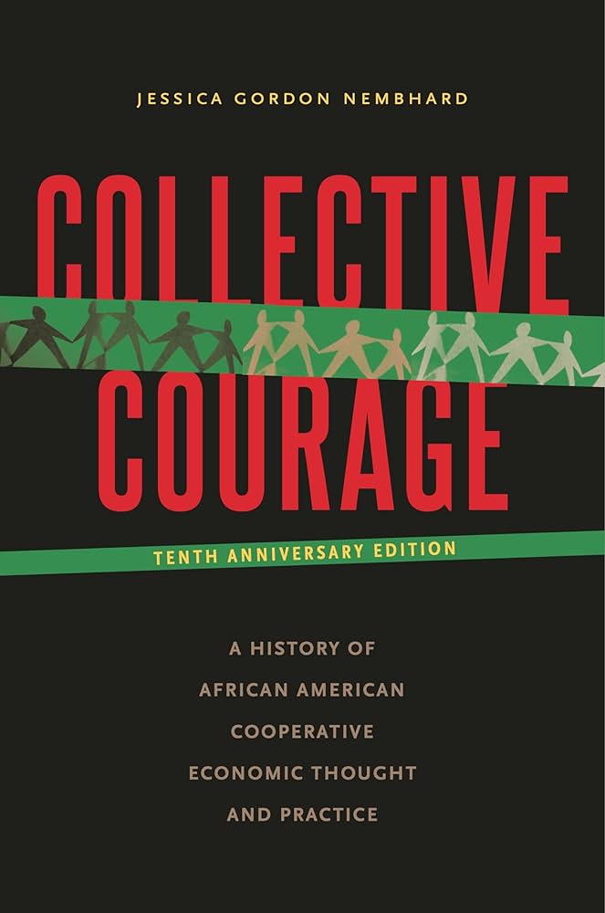 Collective Courage // A History of African American Cooperative Economic Thought and Practice