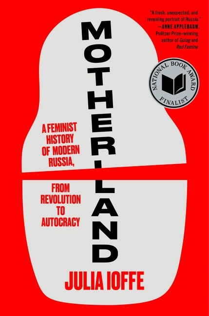 Motherland // A Feminist History of Modern Russia, from Revolution to Autocracy