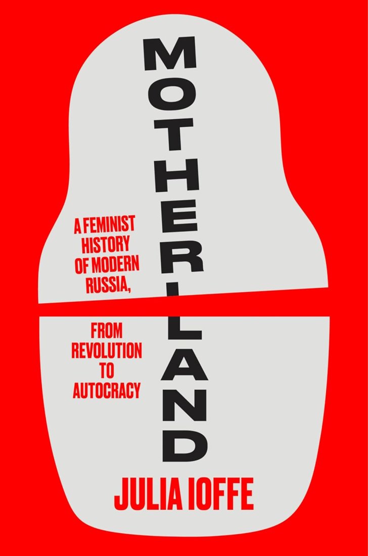 Motherland // A Feminist History of Modern Russia, from Revolution to Autocracy