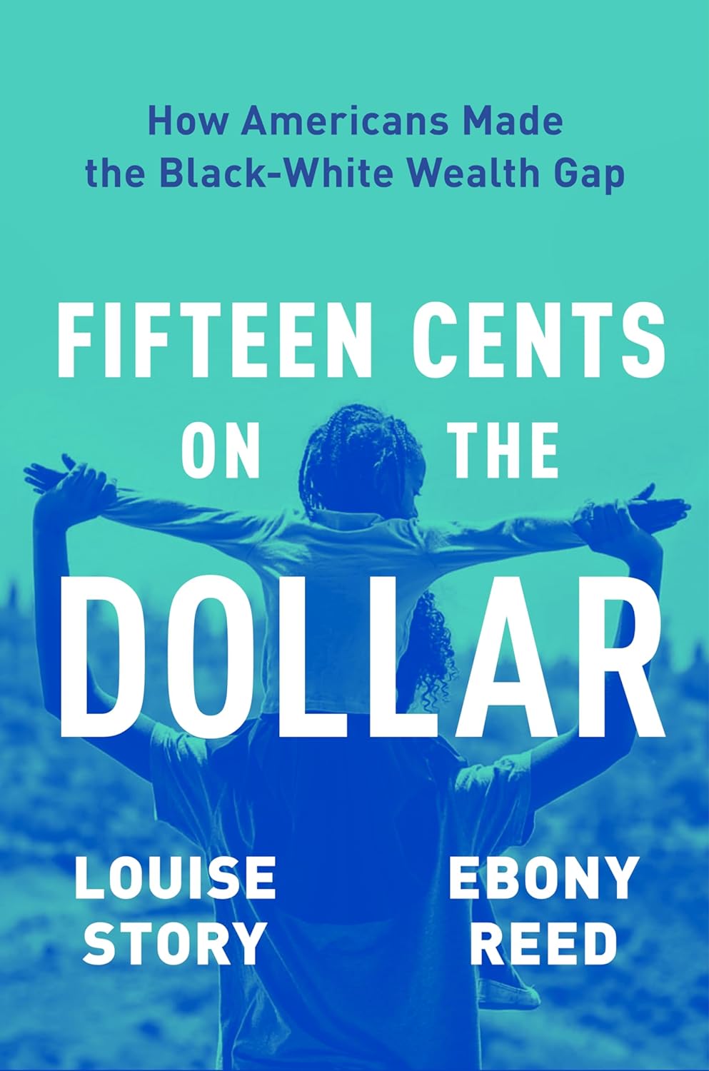 Fifteen Cents on the Dollar // How Americans Made the Black-White Wealth Gap