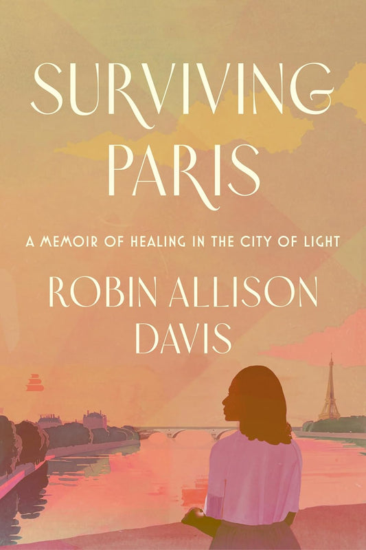 Surviving Paris // A Memoir of Healing in the City of Light (Pre-Order, Sep 16 2025)