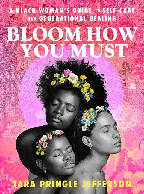 Bloom How You Must // A Black Woman's Guide to Self-Care and Generational Healing (Pre-order, Dec 2 2025)