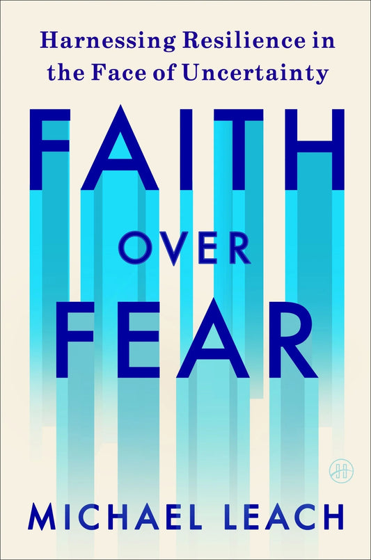Faith Over Fear: // Harnessing Resilience in the Face of Uncertainty