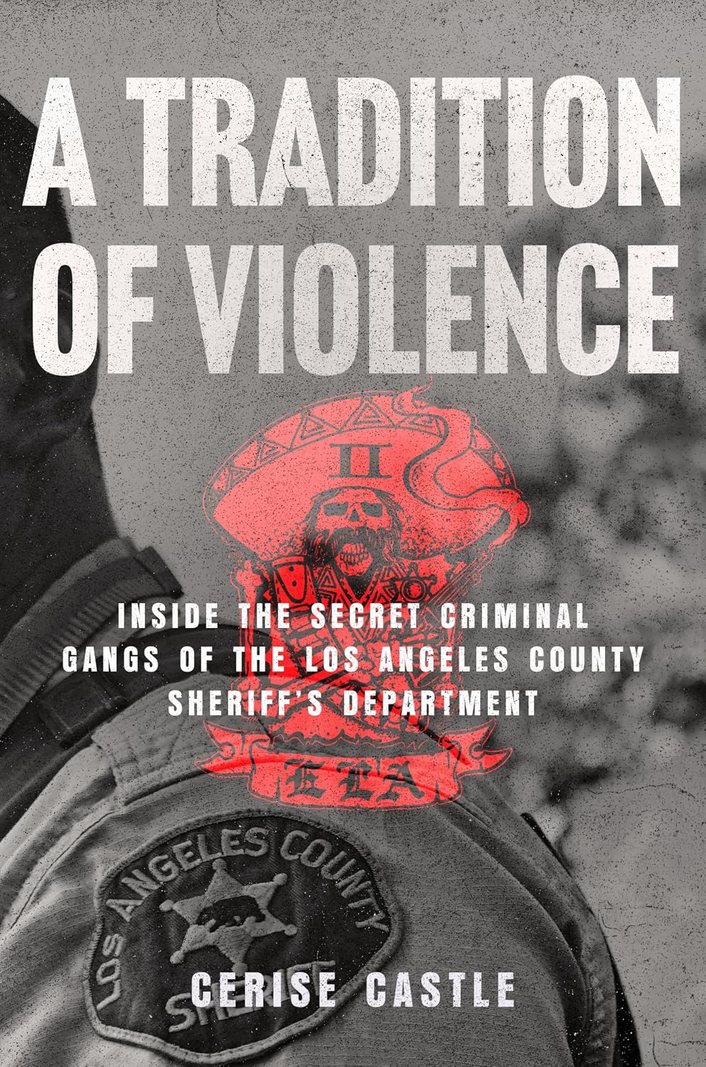 A Tradition of Violence // Inside the Secret Criminal Gangs of the Los Angeles County Sheriff's Department (Pre-Order, March 2 2027)