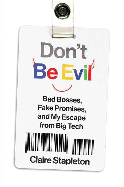 Don't Be Evil // Bad Bosses, Fake Promises, and My Escape from Big Tech