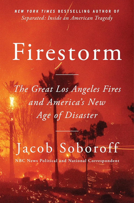 Firestorm // The Great Los Angeles Fires and America's New Age of Disaster (Pre-Order, Jan 6 2026)