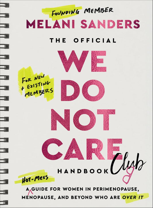 The Official We Do Not Care Club Handbook: // A Guide for Women in Perimenopause, Menopause, and Beyond Who Are Over It (We Do Not Care Club)