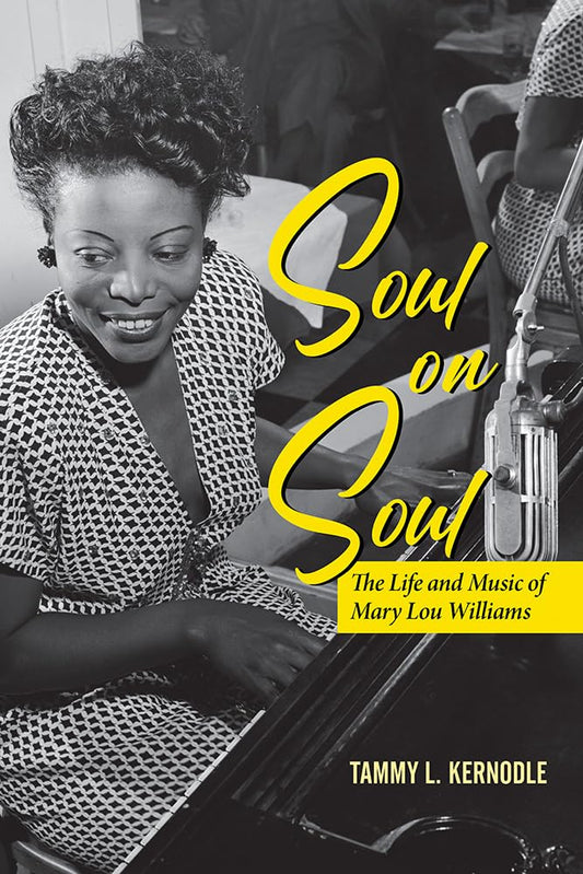 Soul on Soul // The Life and Music of Mary Lou Williams (Music in American Life)