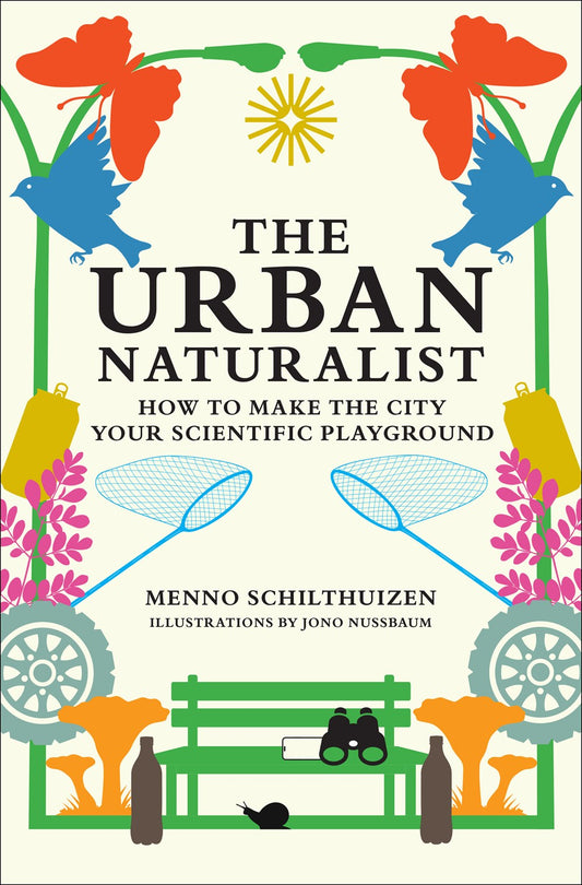 The Urban Naturalist // How to Make the City Your Scientific Playground (Pre-Order, April 1 2025)