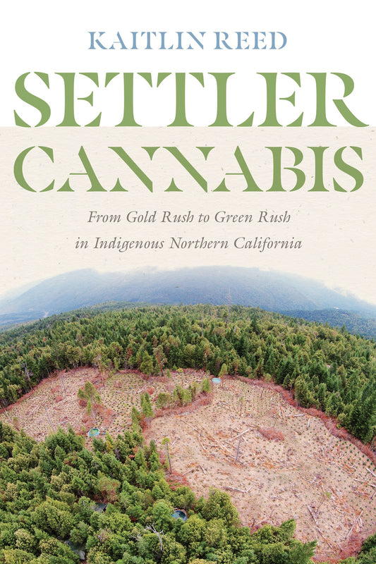 Settler Cannabis: // From Gold Rush to Green Rush in Indigenous Northern California