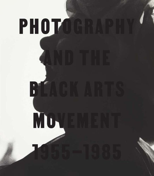 Photography and the Black Arts Movement, 1955-1985 // (Pre-Order, Sep 16 2025)