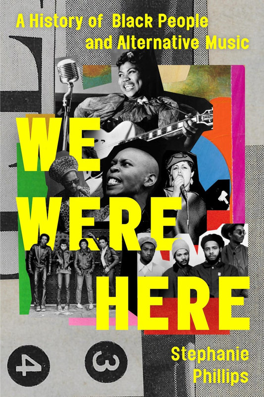 We Were Here // A History of Black People and Alternative Music (Pre-order, Aug 25 2026)