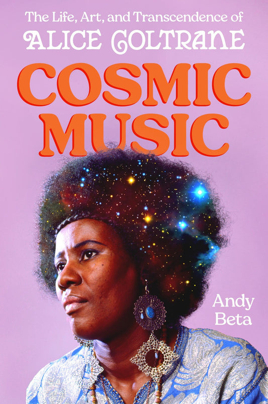 Cosmic Music // The Life, Art, and Transcendence of Alice Coltrane