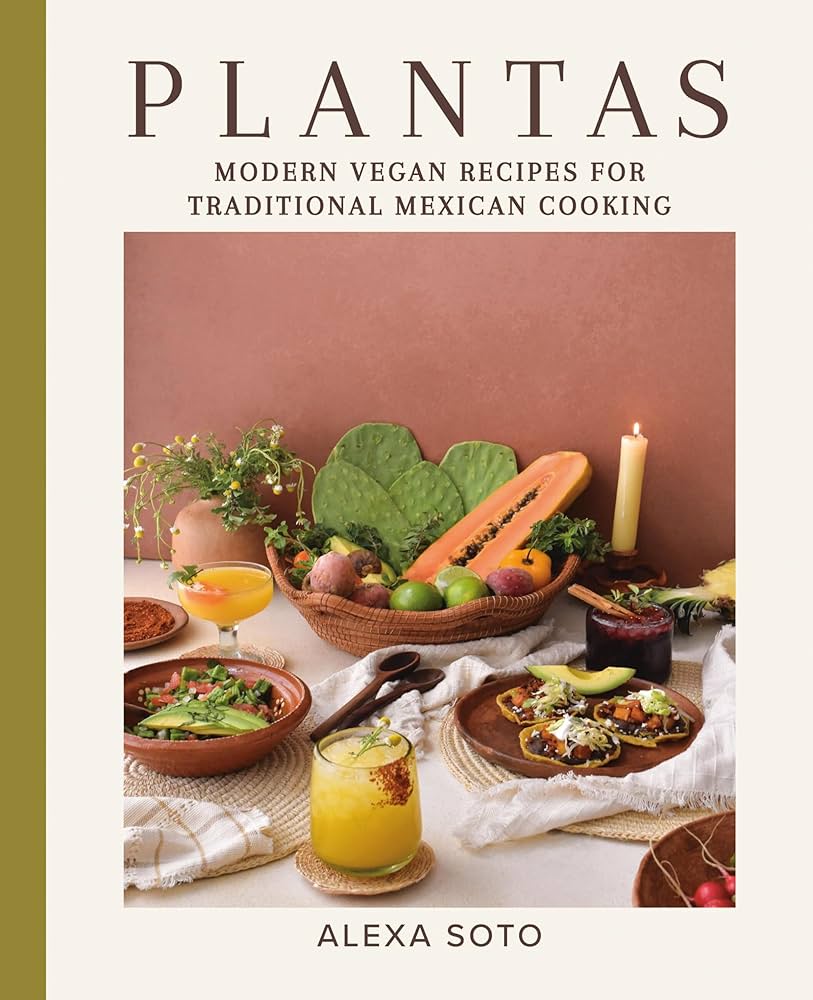 Plantas // Modern Vegan Recipes for Traditional Mexican Cooking