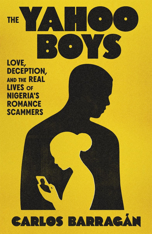 The Yahoo Boys // Love, Deception, and the Real Lives of Nigeria's Romance Scammers (Pre-order, June 9 2026)