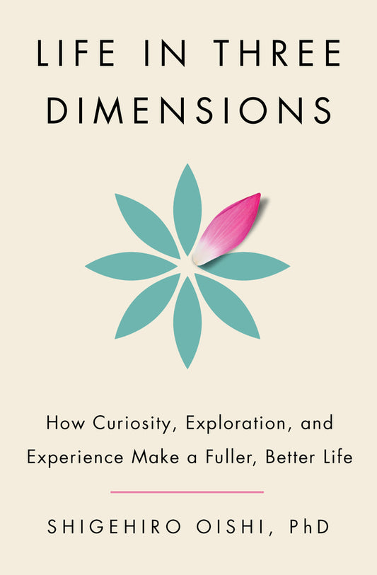 Life in Three Dimensions // How Curiosity, Exploration, and Experience Make a Fuller, Better Life (Pre-Order, Feb 4 2025)