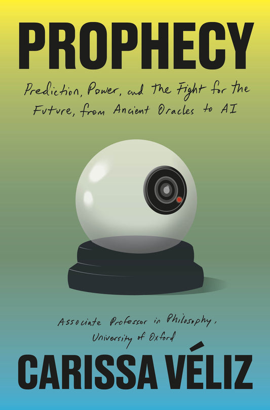 Prophecy: // Prediction, Power, and the Fight for the Future, from Ancient Oracles to AI (Pre-Order, April 21 2026)