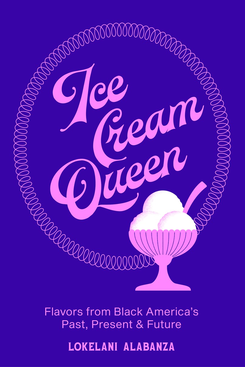 Ice Cream Queen // Flavors from Black America's Past, Present, & Future