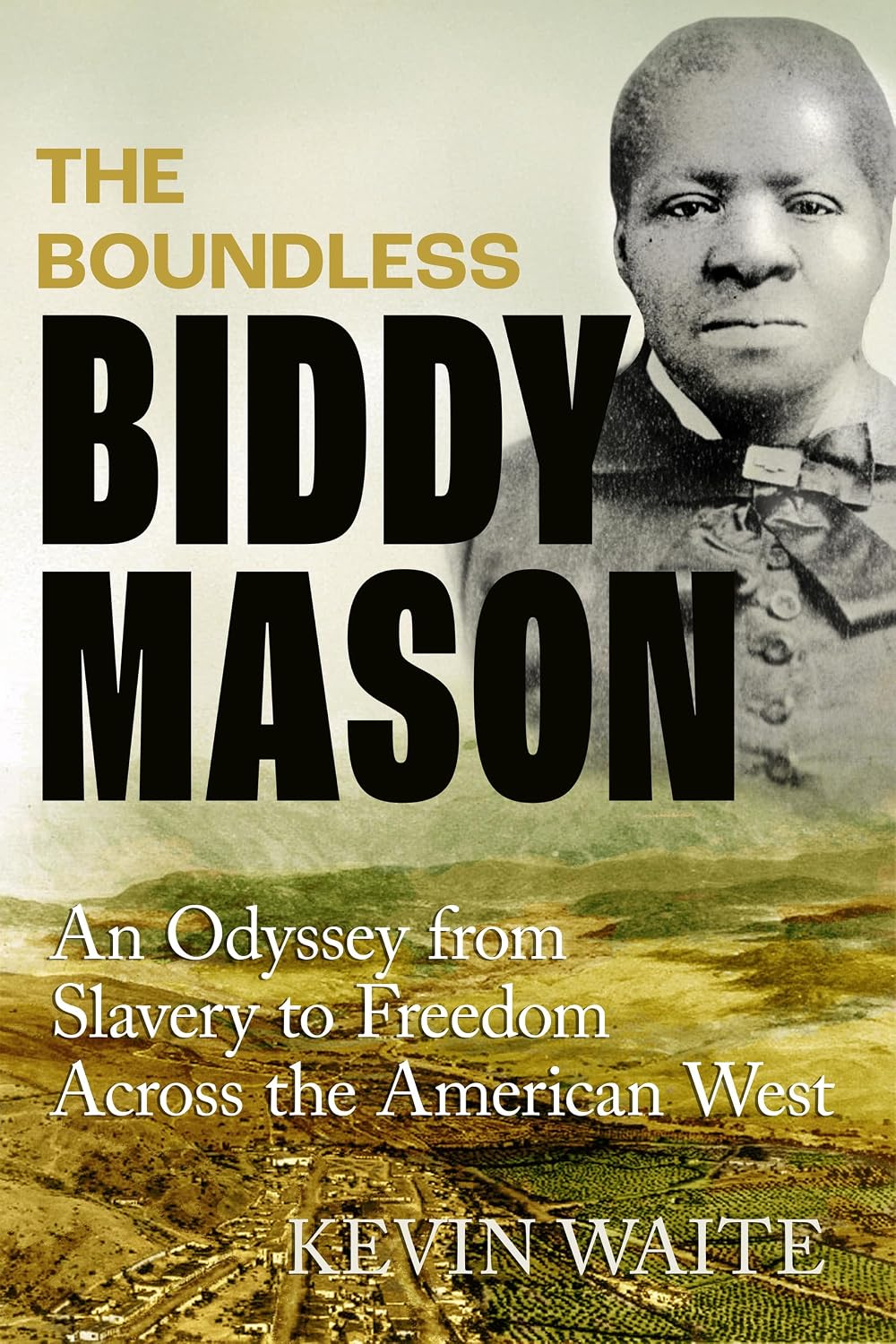 The Boundless Biddy Mason // An Odyssey from Slavery to Freedom Across the American West