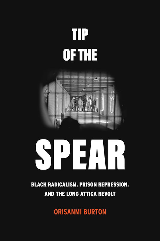 Tip of the Spear // Black Radicalism, Prison Repression, and the Long Attica Revolt