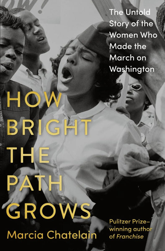 How Bright the Path Grows // The Untold Story of the Women Who Made the March on Washington (Pre-order, Sep 29 2026)