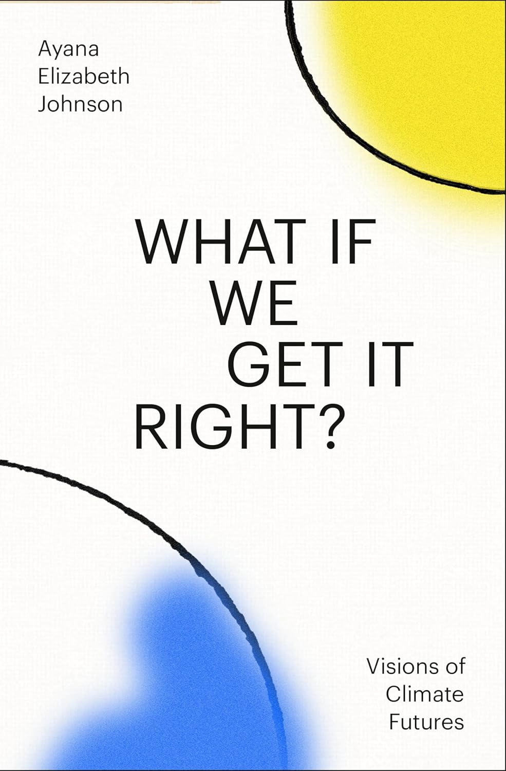 What If We Get It Right? // Visions of Climate Futures