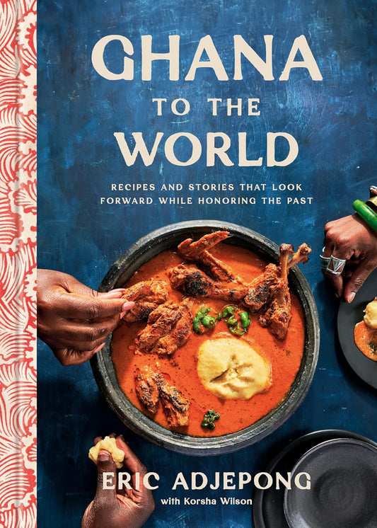 Ghana to the World: Recipes and Stories That Look Forward While Honoring the Past // (Pre-Order, March 11 2025)