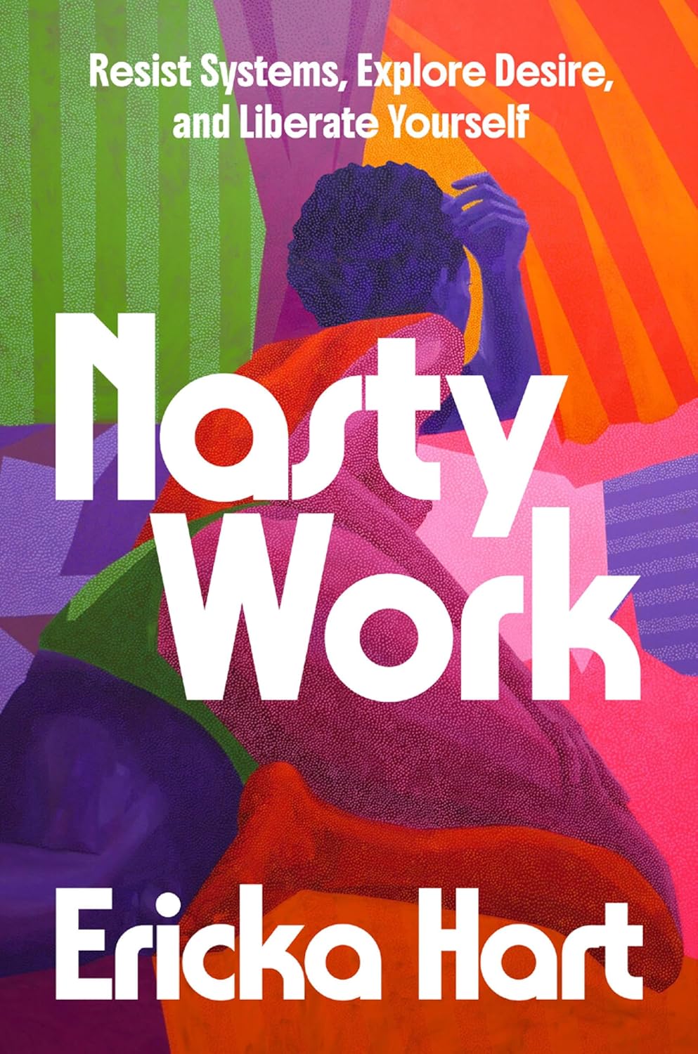 Nasty Work // Resist Systems, Explore Desire, and Liberate Yourself