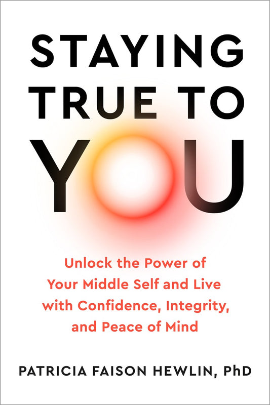 Staying True to You // Unlock the Power of Your Middle Self and Live with Confidence, Integrity, and Peace of Mind (Pre-order, Aug 25 2026)