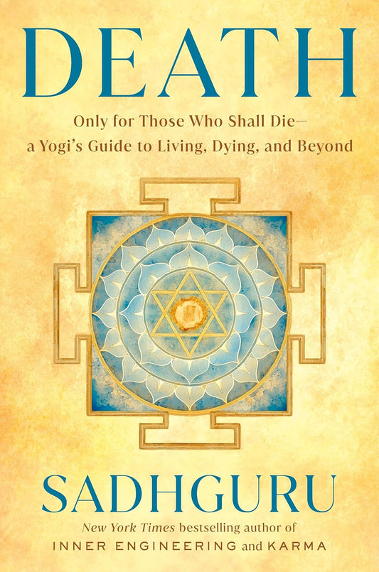 Death // Only for Those Who Shall Die--A Yogi's Guide to Living, Dying, and Beyond