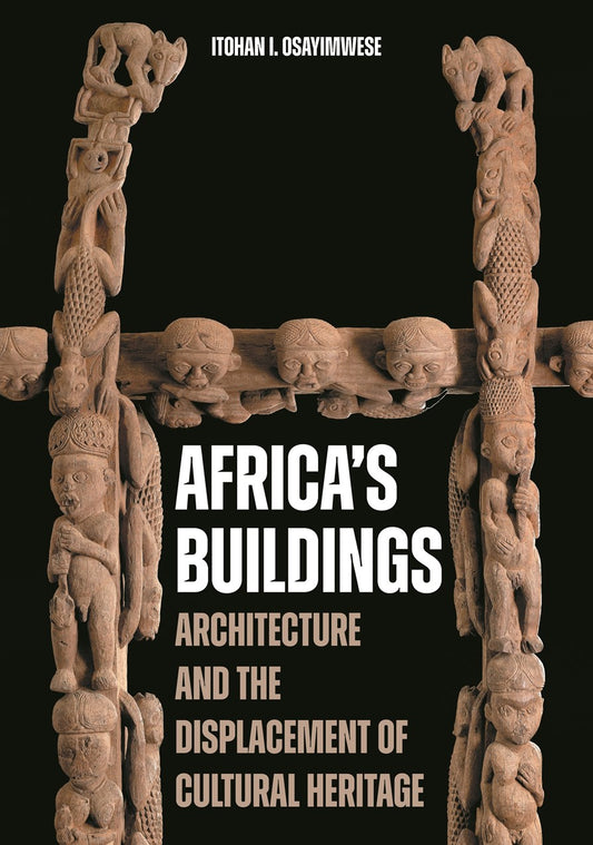 Africa's Buildings // Architecture and the Displacement of Cultural Heritage (Pre-order, Oct 7 2025)