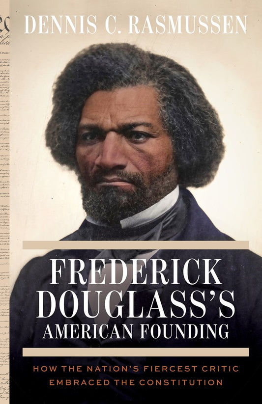 Frederick Douglass's American Founding // How the Nation's Fiercest Critic Embraced the Constitution (Pre-order, Sep 15 2026)