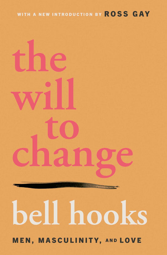 The Will to Change: // Men, Masculinity, and Love
