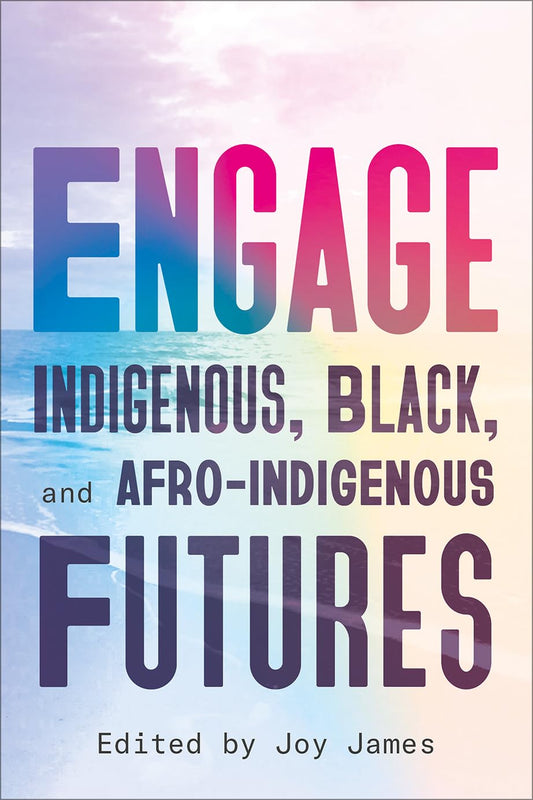 Engage // Indigenous, Black, and Afro-Indigenous Futures (Pre-Order, Dec 20 2024)