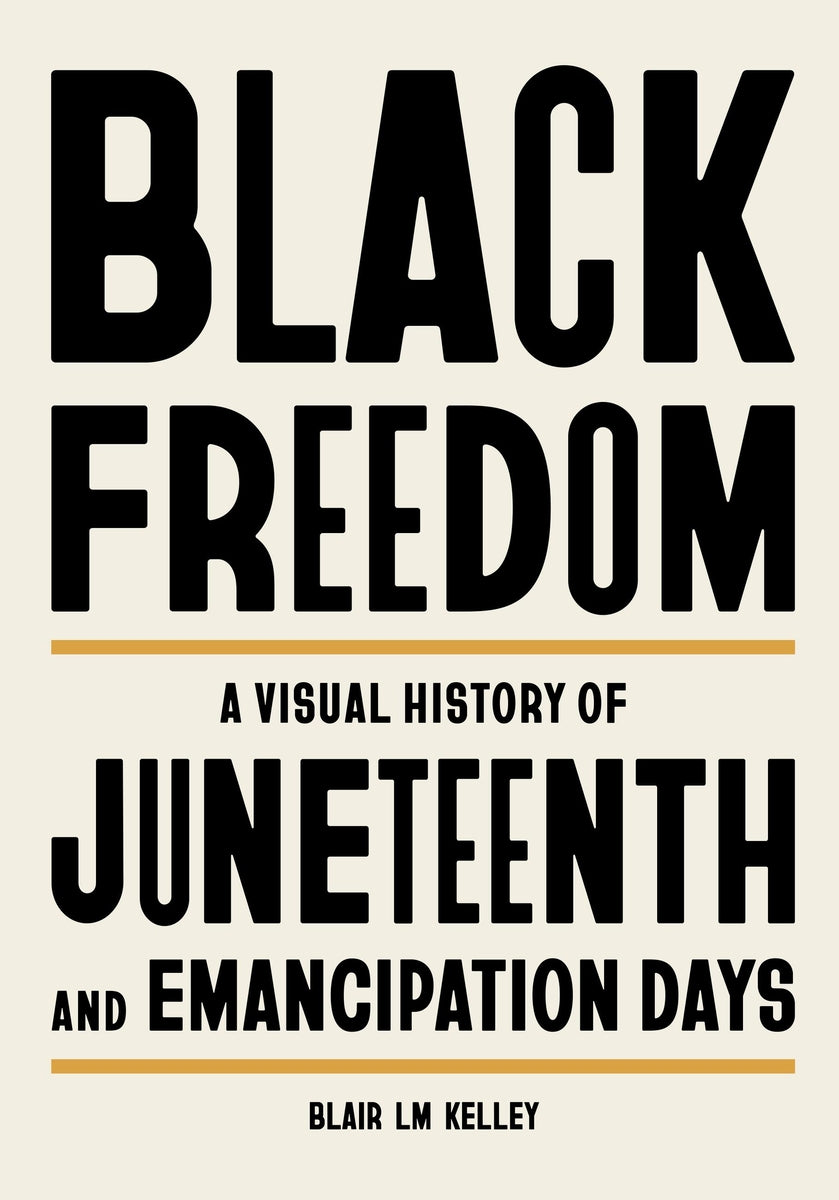 Black Freedom // A Visual History of Juneteenth and Emancipation Days (Pre-order, June 2 2026)