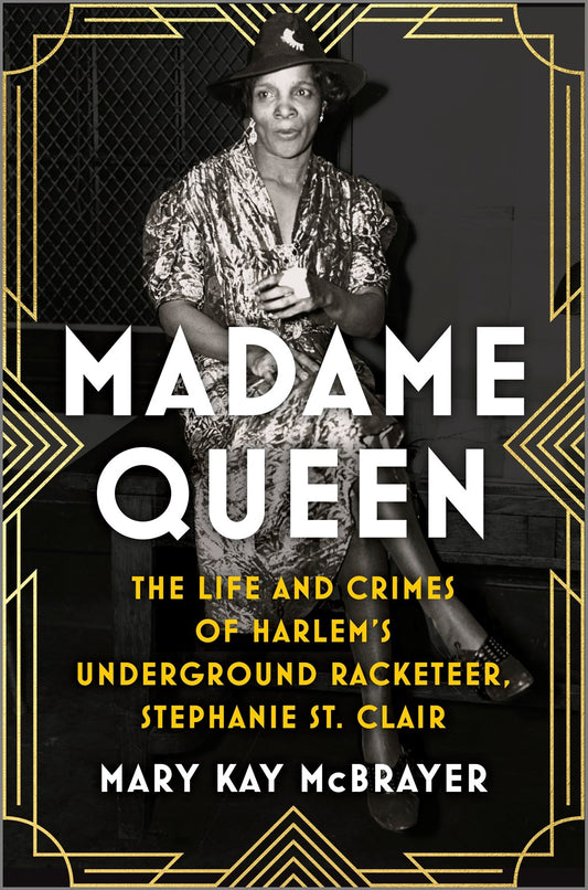 Madame Queen // The Life and Crimes of Harlem's Underground Racketeer, Stephanie St.